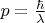 $p=\frac{\hbar}{\lambda}$