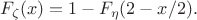 $$F_\zeta(x)=1 - F_\eta(2- x / 2).$$
