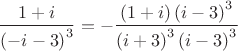 \[
\frac{{1 + i}}{{\left( { - i - 3} \right)^3 }} =  - \frac{{\left( {1 + i} \right)\left( {i - 3} \right)^3 }}{{\left( {i + 3} \right)^3 \left( {i - 3} \right)^3 }}
\]