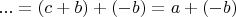 $...=(c+b)+(-b)=a+(-b)$