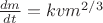 $\frac{{dm}}{{dt}} = kvm^{2/3}$
