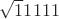 $\sqrt11111$