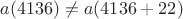 $a(4136)\ne a(4136+22)$