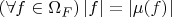 $(\forall f \in \Omega _F )\left| f \right| = \left| {\mu (f)} \right|$