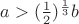 $a>(\frac1 2)^{\frac1 3}b$ $a>(\frac1 2)^{\frac1 3}b$