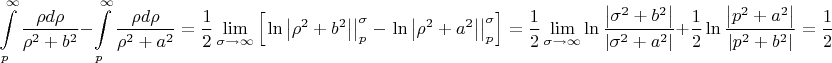 \[
\int\limits_p^\infty  {\frac{{\rho d\rho }}
{{\rho ^2  + b^2 }}}  - \int\limits_p^\infty  {\frac{{\rho d\rho }}
{{\rho ^2  + a^2 }}}  = \frac{1}
{2}\mathop {\lim }\limits_{\sigma  \to \infty } \left[ {\left. {\ln \left| {\rho ^2  + b^2 } \right|} \right|_p^\sigma   - \left. {\ln \left| {\rho ^2  + a^2 } \right|} \right|_p^\sigma  } \right] = \frac{1}
{2}\mathop {\lim }\limits_{\sigma  \to \infty } \ln \frac{{\left| {\sigma ^2  + b^2 } \right|}}
{{\left| {\sigma ^2  + a^2 } \right|}} + \frac{1}
{2}\ln \frac{{\left| {p^2  + a^2 } \right|}}
{{\left| {p^2  + b^2 } \right|}} = \frac{1}
{2}\ln \frac{{\left| {p^2  + a^2 } \right|}}
{{\left| {p^2  + b^2 } \right|}}
\]