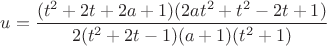 $u=\dfrac{(t^2+2t+2a+1)(2at^2+t^2-2t+1)}{2(t^2+2t-1)(a+1)(t^2+1)}$