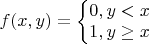 $f(x,y)=\left\{\begin{matrix}0,y<x\\ 1,y\ge x
\end{matrix}\right$