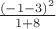 $ \frac {(-1-3)^2}{1+8}$