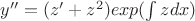 $y''=(z' + z^2)exp(\int zdx)$