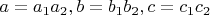 $a=a_1a_2, b=b_1b_2 ,c=c_1c_2$