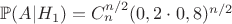 $\mathbb{P}(A|H_1)=C_n^{n/2}(0,2\cdot 0,8)^{n/2}$