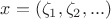 $x=(\zeta_1,\zeta_2,...)$