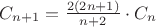 $ C_{n+1} = \frac{2(2n+1)}{n+2} \cdot C_n$