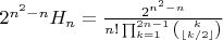 $2^{n^2-n}H_n=\frac{2^{n^2-n}}{n!\prod_{k=1}^{2n-1}\binom k{\lfloor k/2\rfloor}}$