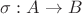 $\sigma:A \to B$