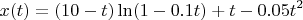 $$x(t)=(10-t)\ln(1-0.1t)+t-0.05t^2$$