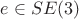 $e\in SE(3)$