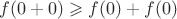 $f(0+0) \geqslant f(0)+f(0)$