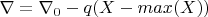 $\nabla=\nabla_0-q(X-max(X))$