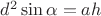 $d^{2}\sin{\alpha}=ah$ $d^{2}\sin{\alpha}=ah$