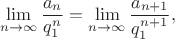 $$\lim_{n\to\infty}\frac{a_n}{q_1^n}=\lim_{n\to\infty}\frac{a_{n+1}}{q_1^{n+1}},$