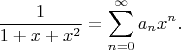 $$
\frac{1}{1+x+x^2} = \sum\limits_{n=0}^\infty a_n x^n.
$$