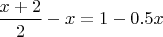 $\dfrac{x+2}2-x=1-0.5x$