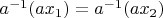 $a^{-1}(ax_1)=a^{-1}(ax_2)$