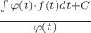 $\frac{\int\limits_{}^{}\varphi (t)\cdot f(t)dt+C}{\varphi (t)}$