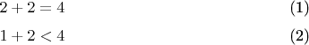 \begin{equation}2+2=4\end{equation}
\begin{equation}1+2<4\end{equation}
