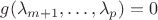 $g(\lambda_{m+1},\dots,\lambda_p)=0$