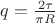 $q = \frac{{2\tau }}{{\pi R}}$