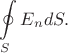 $\displaystyle\oint\limits_{S}E_{n}dS.$