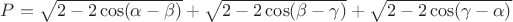 $P=\sqrt{2-2\cos(\alpha-\beta)}+\sqrt{2-2\cos(\beta-\gamma)}+\sqrt{2-2\cos(\gamma-\alpha)}$