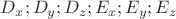$D_x ; D_y ; D_z ; E_x ; E_y ; E_z$