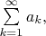 $\sum\limits_{k=1}^{\infty}a_{k},$