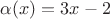 $\alpha(x)=3x-2$