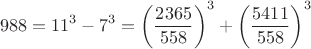 $$988=11^3-7^3=\left(\frac{2365}{558}\right)^3+\left(\frac{5411}{558}\right)^3$$