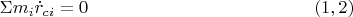 $$\Sigma m_i\dot r_{ci}=0\eqno (1,2)$$