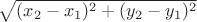 $\sqrt{(x_2-x_1)^2+(y_2-y_1)^2}$