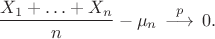 $$\dfrac{X_1+\ldots+X_n}{n} - \mu_n \,\stackrel{p}{\longrightarrow}\, 0.$$