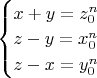 $\begin{cases}
x+y=z_0^n\\
z-y=x_0^n\\
z-x=y_0^n
\end{cases}
$