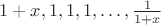 $1+x,1,1,1,\ldots ,\frac1{1+x}$