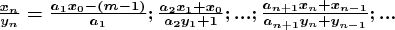 $\boldsymbol{\boldsymbol{\frac{x_n}{y_n}=\frac{a_1x_0-(m-1)}{a_1};\frac{a_2x_1+x_0}{a_2y_1+1};...;\frac{a_{n+1}x_n+x_{n-1}}{a_{n+1}y_n+y_{n-1}};...}}$
