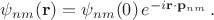 $\psi_{nm}(\mathbf{r})= \psi_{nm}(0) \, e^{-i\mathbf{r}\cdot \mathbf{p}_{nm}} \, .$