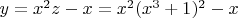 $y = x^2z - x = x^2(x^3+1)^2 - x$