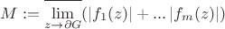 $M:=\overline{\lim\limits_{z\to \partial G}^{}}(\left\lvert f_1(z)\right\rvert+...\left\lvert f_m(z)\right\rvert)$