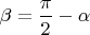 $\beta = \dfrac{\pi}{2} - \alpha $