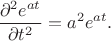 $$
\frac{\partial^2 e^{at}}{\partial t^2} = a^2 e^{at}.
$$